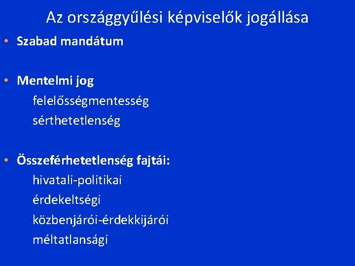 Az országgyűlési képviselők jogállása • Szabad mandátum • Mentelmi jog - felelősségmentesség - sérthetetlenség