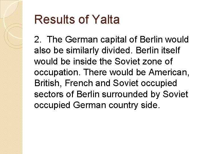 Results of Yalta 2. The German capital of Berlin would also be similarly divided.