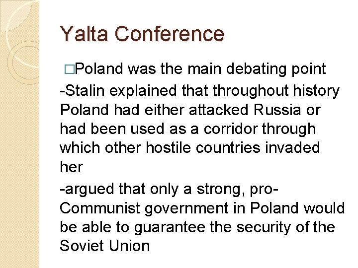 Yalta Conference �Poland was the main debating point -Stalin explained that throughout history Poland