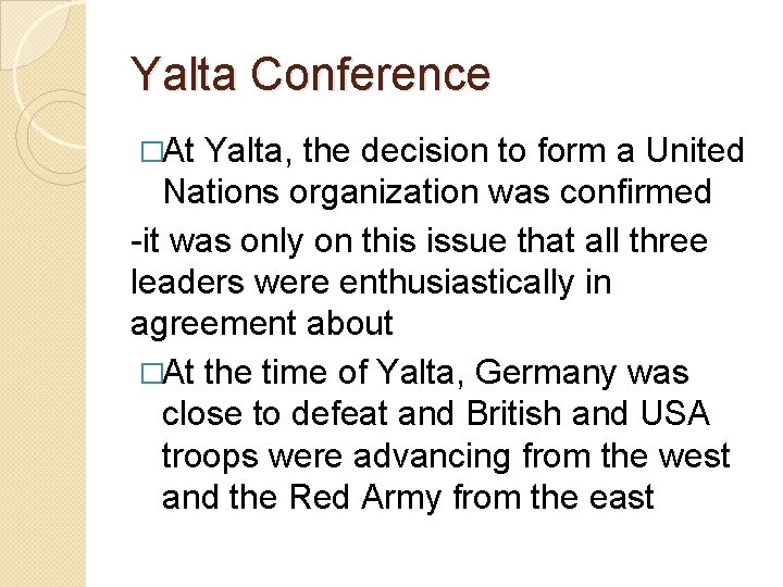 Yalta Conference �At Yalta, the decision to form a United Nations organization was confirmed