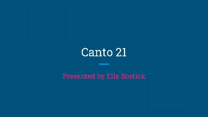 Canto 21 Presented by Ella Bostick 