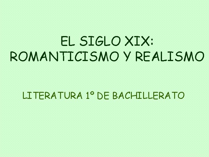 EL SIGLO XIX: ROMANTICISMO Y REALISMO LITERATURA 1º DE BACHILLERATO 