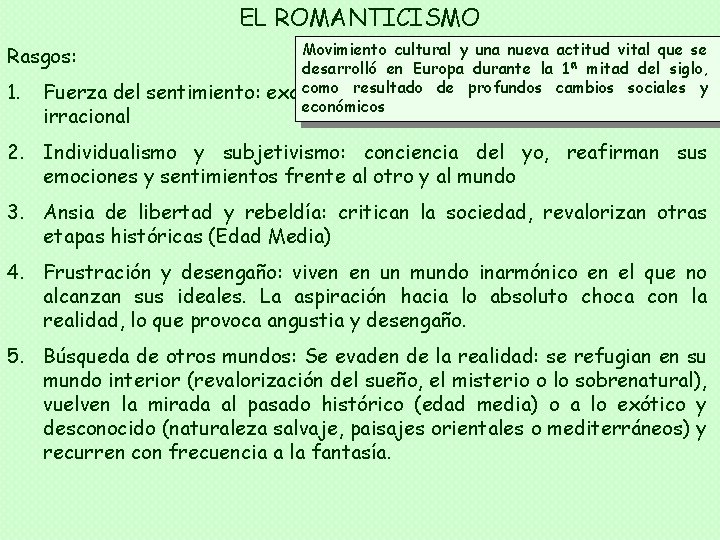 EL ROMANTICISMO Rasgos: 1. Fuerza del sentimiento: irracional Movimiento cultural y una nueva actitud