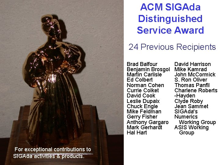 ACM SIGAda Distinguished Service Award 24 Previous Recipients Brad Balfour Benjamin Brosgol Martin Carlisle