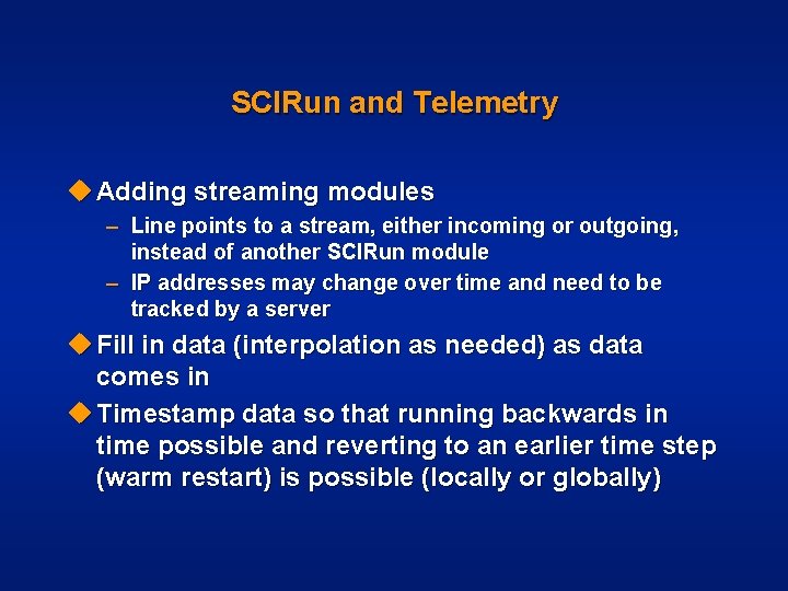 SCIRun and Telemetry u Adding streaming modules – Line points to a stream, either