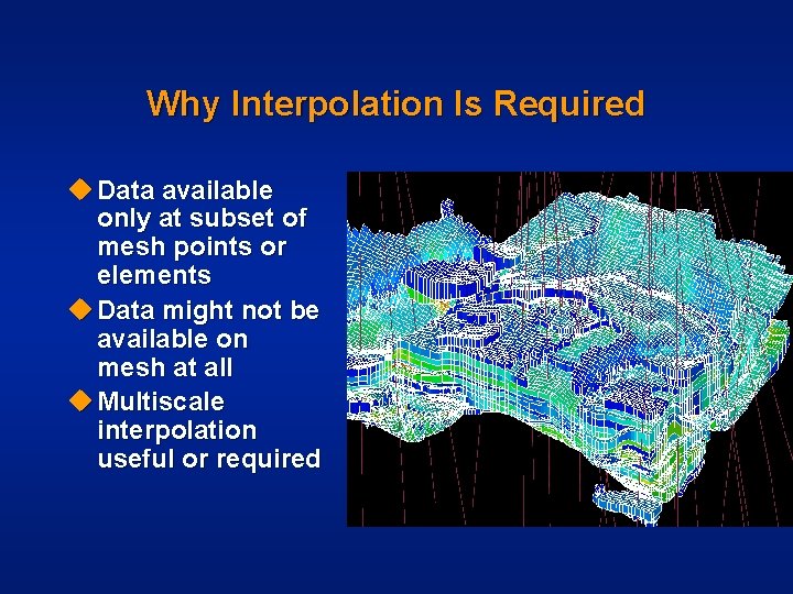 Why Interpolation Is Required u Data available only at subset of mesh points or