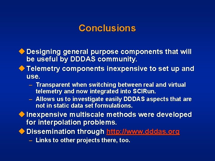 Conclusions u Designing general purpose components that will be useful by DDDAS community. u