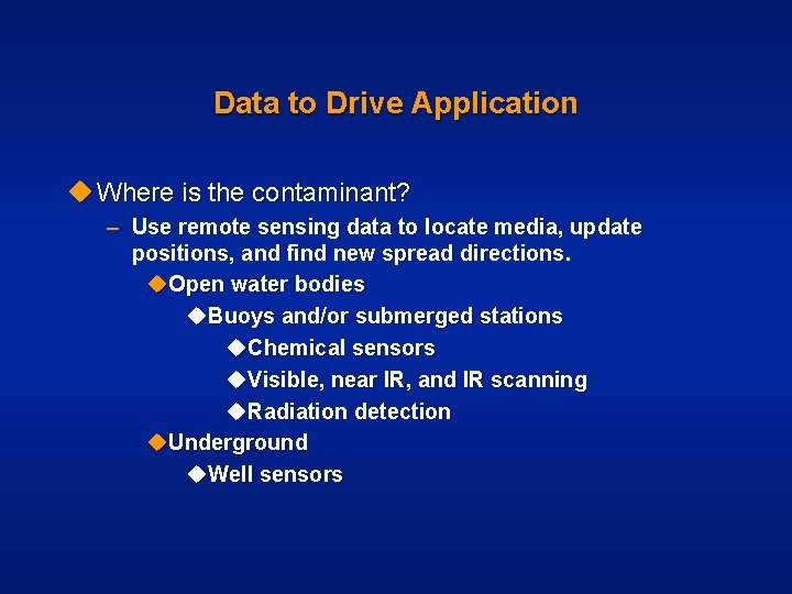 Data to Drive Application u Where is the contaminant? – Use remote sensing data