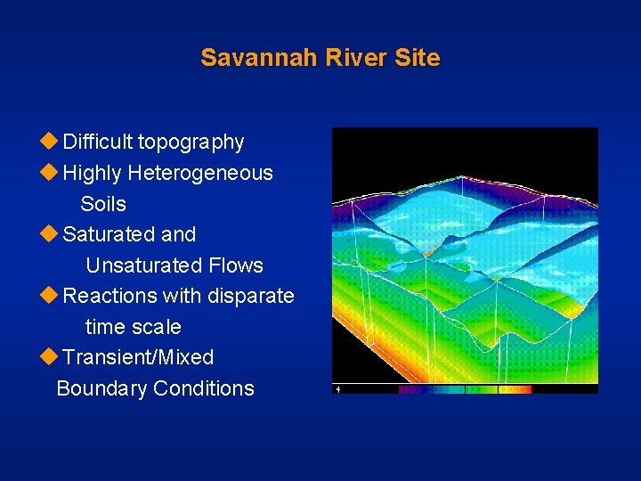 Savannah River Site u Difficult topography u Highly Heterogeneous Soils u Saturated and Unsaturated