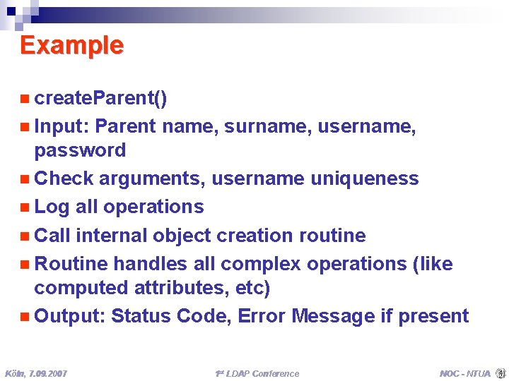 Example n create. Parent() n Input: Parent name, surname, username, password n Check arguments,