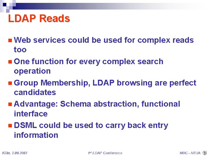 LDAP Reads n Web services could be used for complex reads too n One