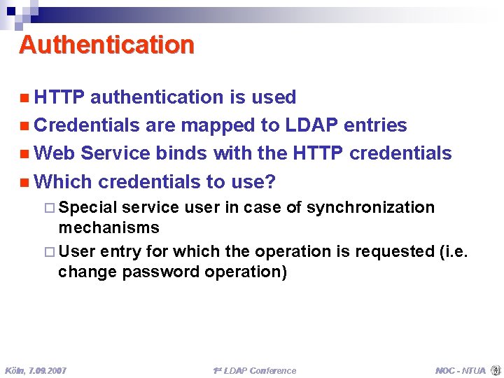 Authentication n HTTP authentication is used n Credentials are mapped to LDAP entries n