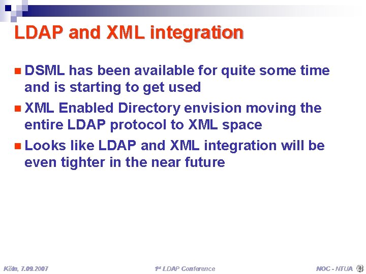 LDAP and XML integration n DSML has been available for quite some time and