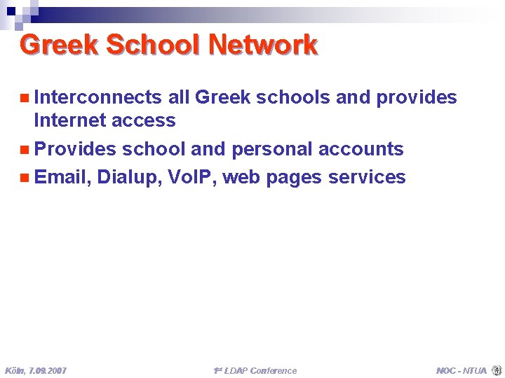 Greek School Network n Interconnects all Greek schools and provides Internet access n Provides