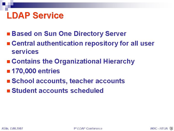 LDAP Service n Based on Sun One Directory Server n Central authentication repository for
