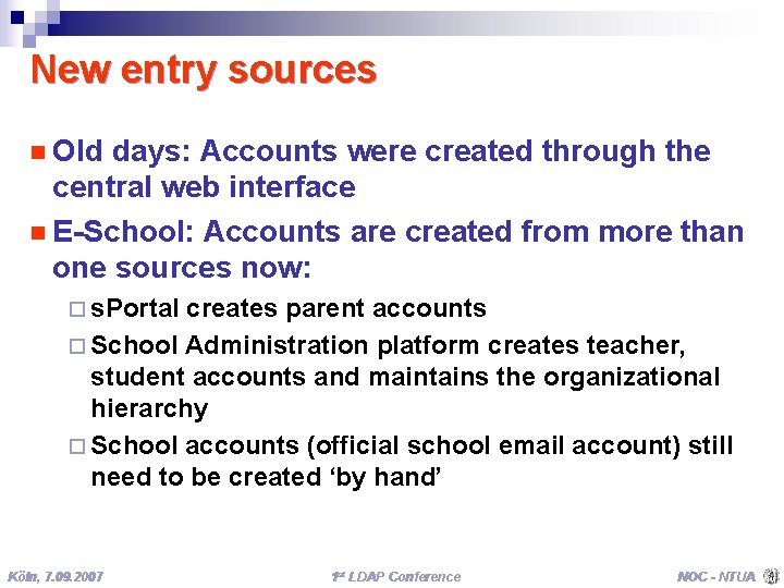 New entry sources n Old days: Accounts were created through the central web interface