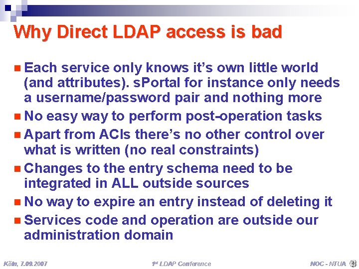 Why Direct LDAP access is bad n Each service only knows it’s own little