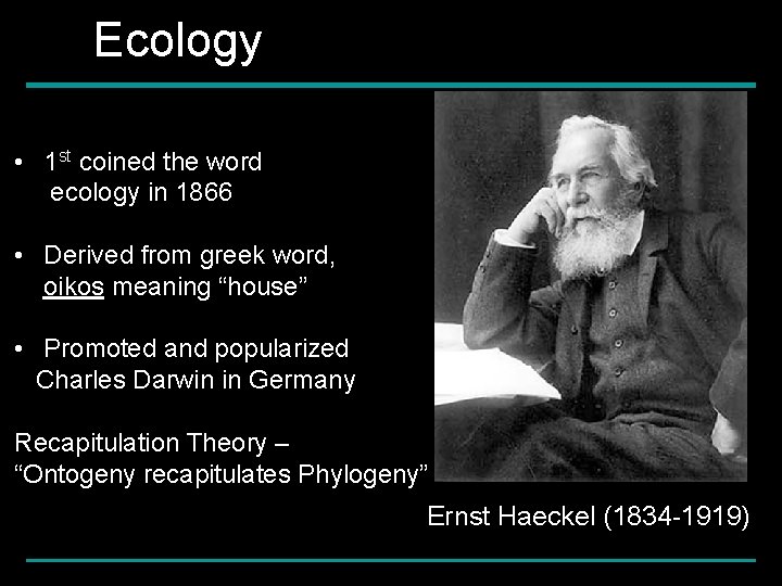 Ecology • 1 st coined the word ecology in 1866 • Derived from greek