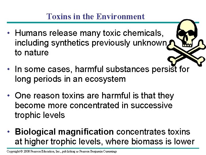 Toxins in the Environment • Humans release many toxic chemicals, including synthetics previously unknown