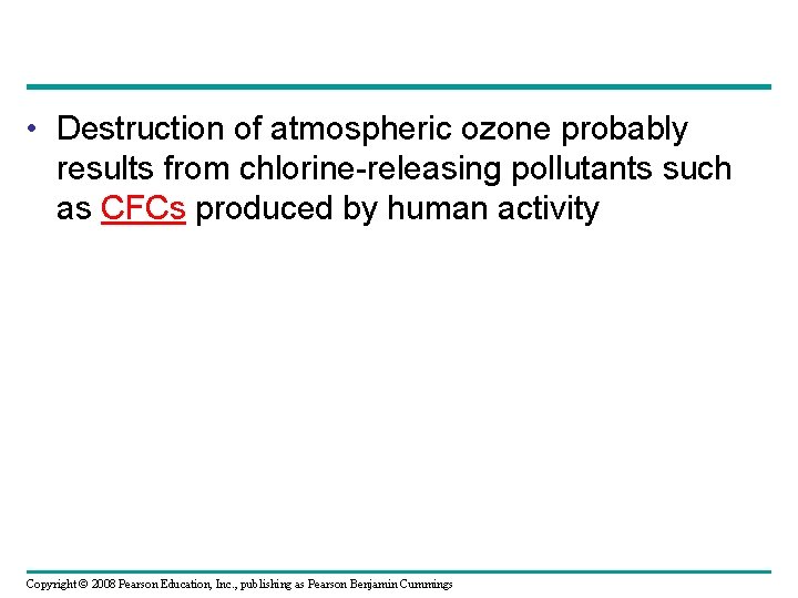  • Destruction of atmospheric ozone probably results from chlorine-releasing pollutants such as CFCs