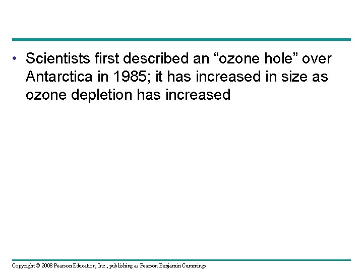  • Scientists first described an “ozone hole” over Antarctica in 1985; it has