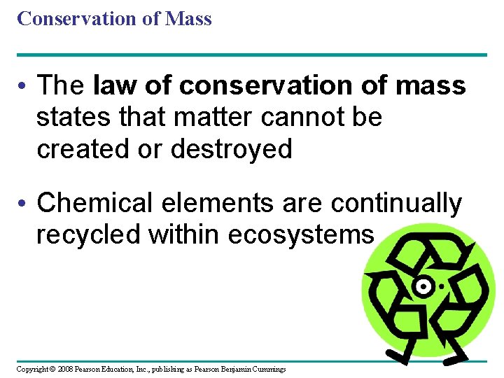 Conservation of Mass • The law of conservation of mass states that matter cannot