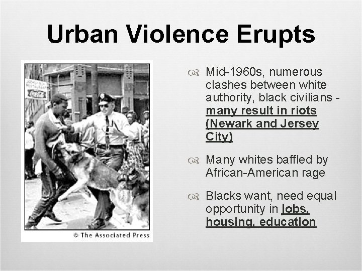 Urban Violence Erupts Mid-1960 s, numerous clashes between white authority, black civilians many result