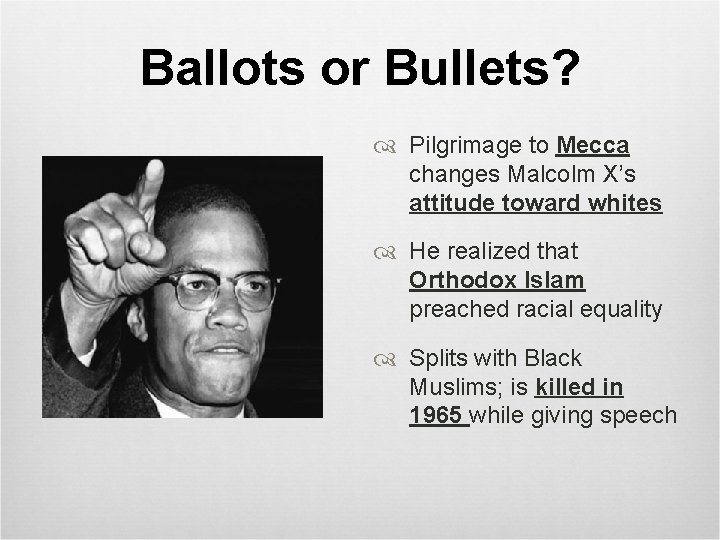 Ballots or Bullets? Pilgrimage to Mecca changes Malcolm X’s attitude toward whites He realized
