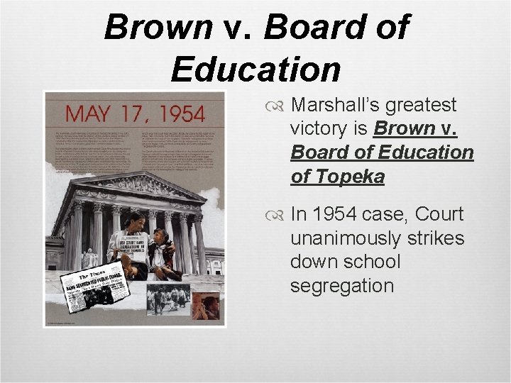 Brown v. Board of Education Marshall’s greatest victory is Brown v. Board of Education