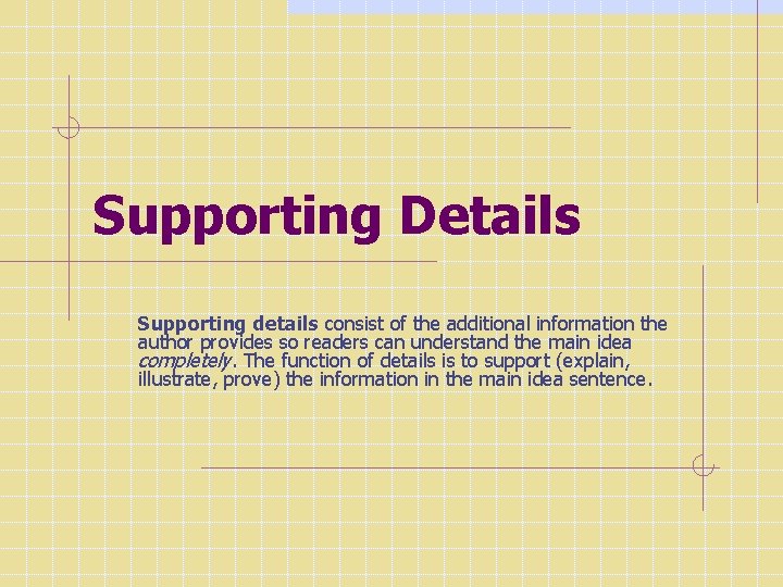Supporting Details Supporting details consist of the additional information the author provides so readers