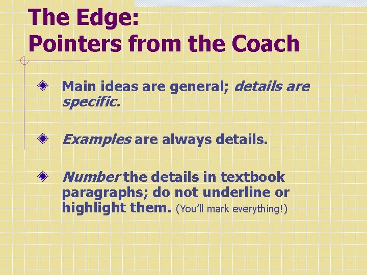 The Edge: Pointers from the Coach Main ideas are general; details are specific. Examples
