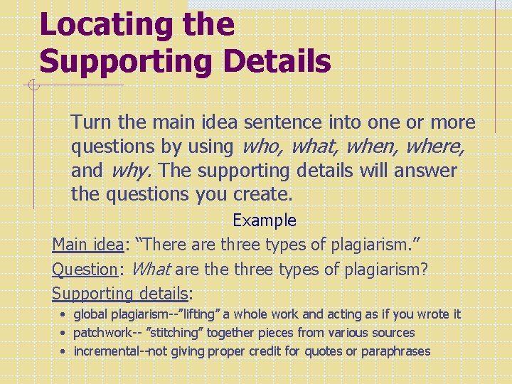 Locating the Supporting Details Turn the main idea sentence into one or more questions