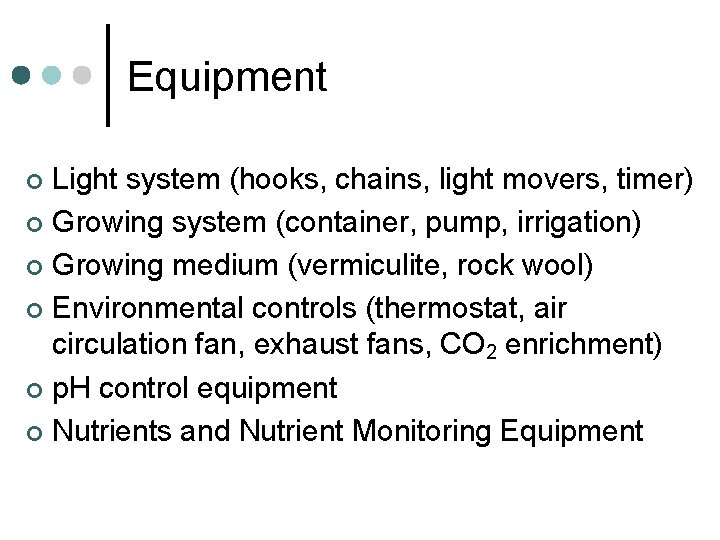 Equipment Light system (hooks, chains, light movers, timer) ¢ Growing system (container, pump, irrigation)