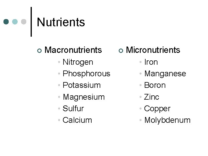 Nutrients ¢ Macronutrients • Nitrogen • Phosphorous • Potassium • Magnesium • Sulfur •