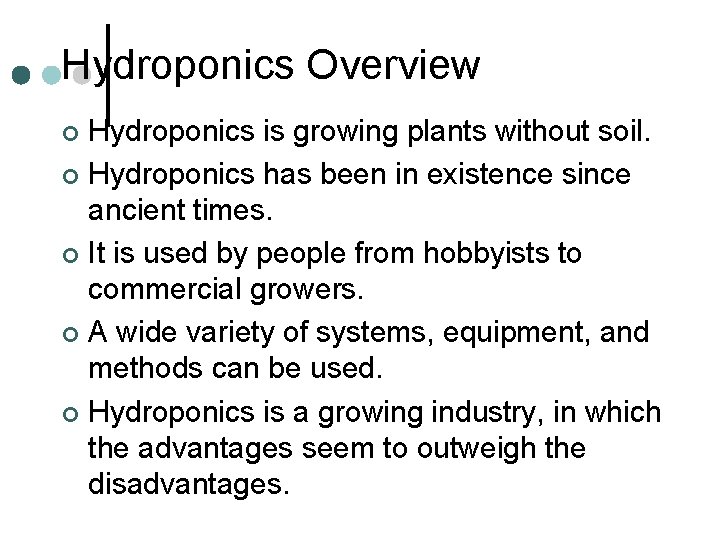 Hydroponics Overview Hydroponics is growing plants without soil. ¢ Hydroponics has been in existence