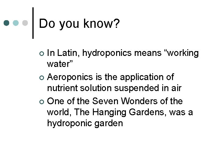 Do you know? In Latin, hydroponics means “working water” ¢ Aeroponics is the application