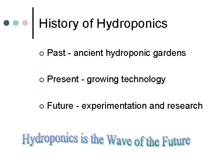 History of Hydroponics ¢ Past - ancient hydroponic gardens ¢ Present - growing technology