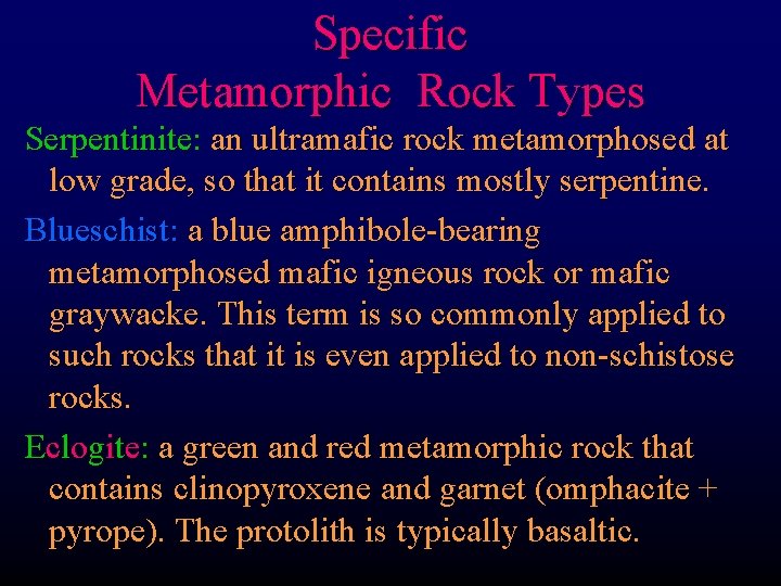 Specific Metamorphic Rock Types Serpentinite: an ultramafic rock metamorphosed at low grade, so that