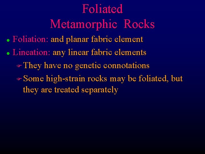 Foliated Metamorphic Rocks l l Foliation: and planar fabric element Lineation: any linear fabric
