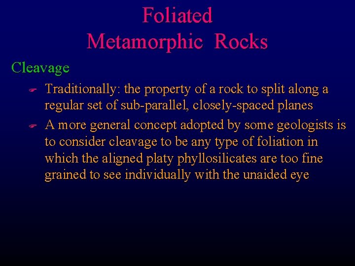 Foliated Metamorphic Rocks Cleavage F F Traditionally: the property of a rock to split
