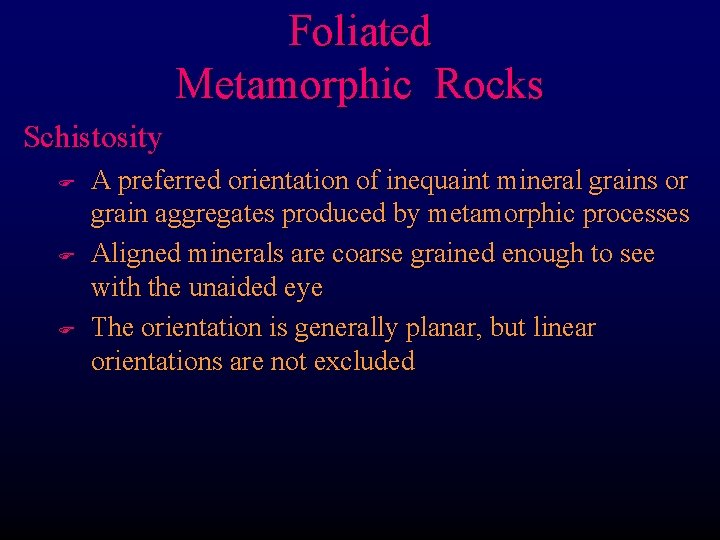 Foliated Metamorphic Rocks Schistosity F F F A preferred orientation of inequaint mineral grains