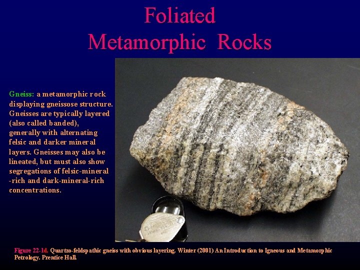 Foliated Metamorphic Rocks Gneiss: a metamorphic rock displaying gneissose structure. Gneisses are typically layered