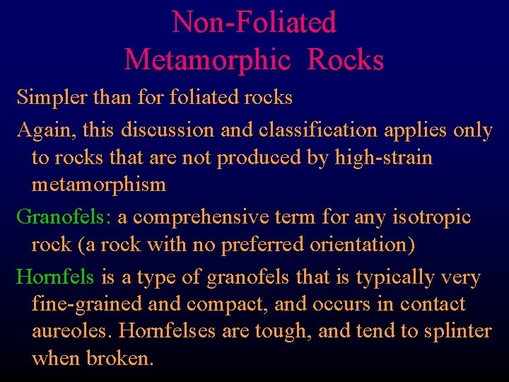 Non-Foliated Metamorphic Rocks Simpler than for foliated rocks Again, this discussion and classification applies