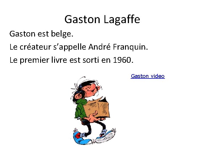 Gaston Lagaffe Gaston est belge. Le créateur s’appelle André Franquin. Le premier livre est