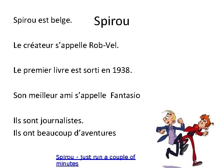 Spirou est belge. Spirou Le créateur s’appelle Rob-Vel. Le premier livre est sorti en