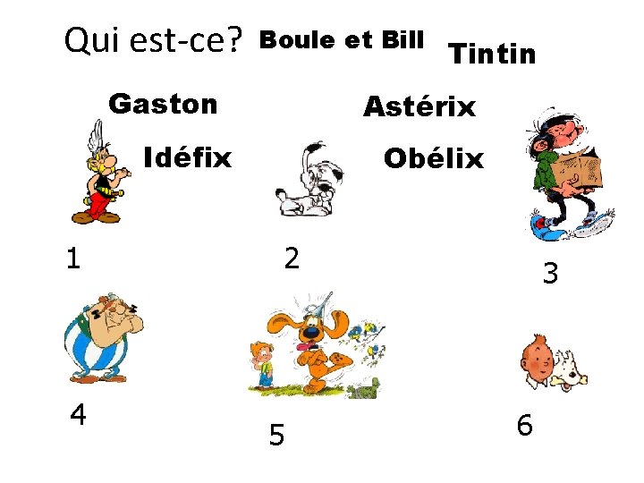 Qui est-ce? Boule et Bill Gaston Astérix Idéfix 1 4 Tintin Obélix 2 5