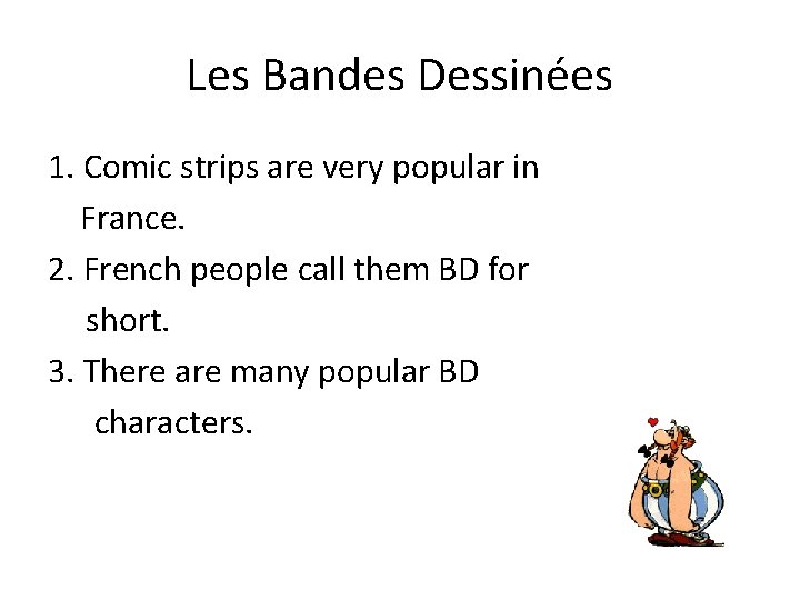 Les Bandes Dessinées 1. Comic strips are very popular in France. 2. French people