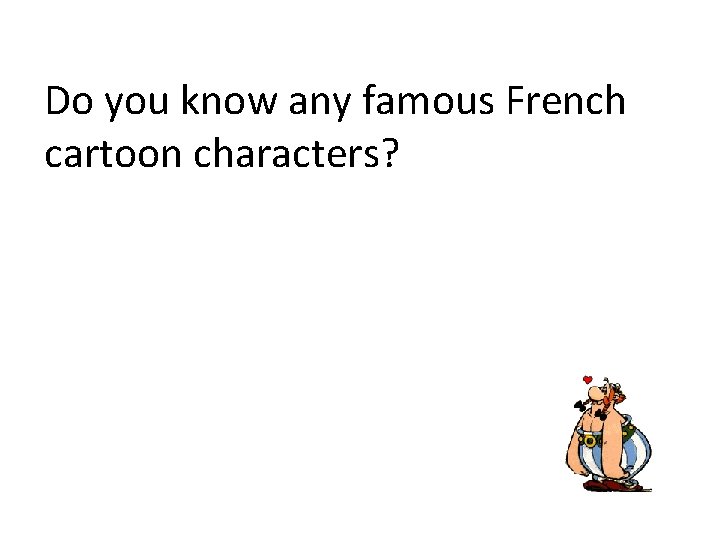 Do you know any famous French cartoon characters? 