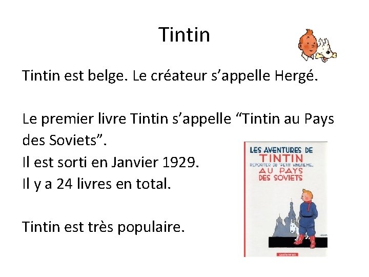 Tintin est belge. Le créateur s’appelle Hergé. Le premier livre Tintin s’appelle “Tintin au