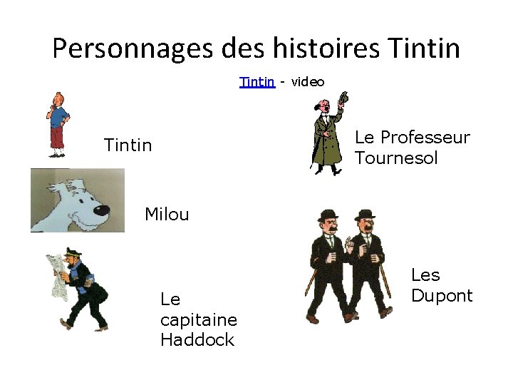 Personnages des histoires Tintin - video Le Professeur Tournesol Tintin Milou Le capitaine Haddock